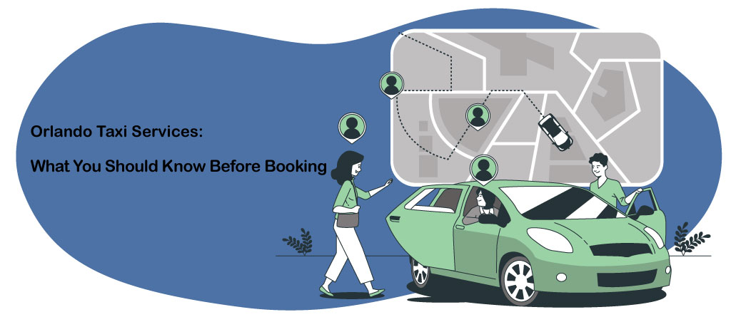 Orlando Taxi Services: What You Need to Know Before You Book